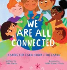 We Are All Connected : Taking care of each other & the earth