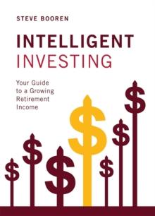 Intelligent Investing : Your Guide to a Growing Retirement Income