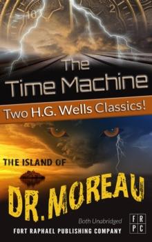 The Time Machine and The Island of Doctor Moreau - Unabridged : H.G. Wells' Classic Collection