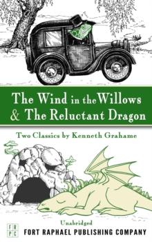 The Wind in the Willows and The Reluctant Dragon : Two Classics by Kenneth Grahame