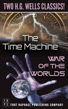 The Time Machine and The War of the Worlds - Two H.G. Wells Classics! - Unabridged