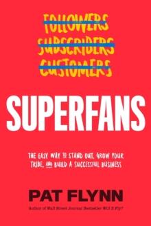 Superfans : The Easy Way to Stand Out, Grow Your Tribe, and Build a Successful Business