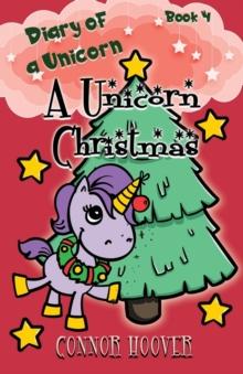 A Unicorn Christmas : A Diary of a Unicorn Adventure