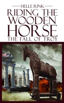 Riding the Wooden Horse : The Fall of Troy