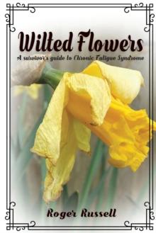 Wilted Flowers : A Survivor's Guide To Chronic Fatigue Syndrome