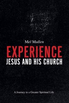 Experience Jesus and His Church : A Journey to a Greater Spiritual Life