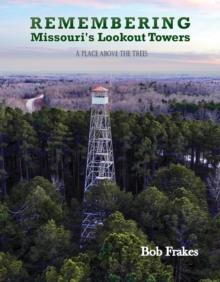 Remembering Missouri's Lookout Towers : A Place Above the Trees