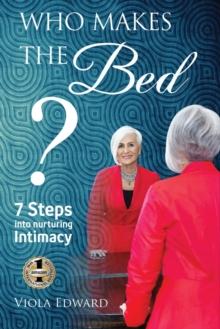 Who Makes the Bed? : 7 Steps into Nurturing Intimacy Beyond the Myths