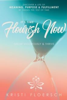 It's Time Flourish Now : Grow Vigorously & Thrive