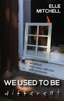 We Used to Be Different: A Collection of Stories and Miniatures