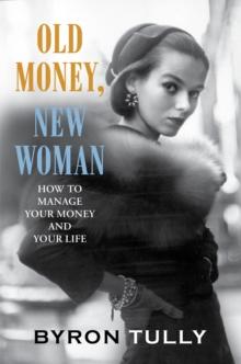 Old Money, New Woman : How to Manage Your Money and Your Life