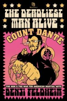 Deadliest Man Alive: Count Dante, the Mob, and the War for American Martial Arts