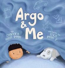 Argo and Me : A story about being scared and finding protection, love, and home