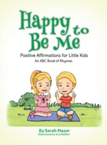 Happy to Be Me : Positive Affirmations for Little Kids