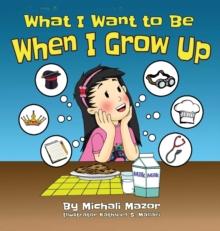 What I Want to Be When I Grow Up : Let children's imagination run free and building self-confidence