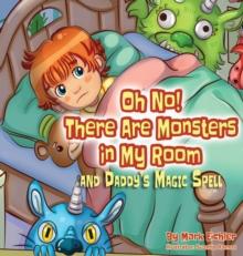 Oh No! There Are Monsters in My Room : and Daddy's Magic Spell