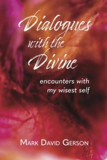 Dialogues with the Divine : Encounters with My Wisest Self