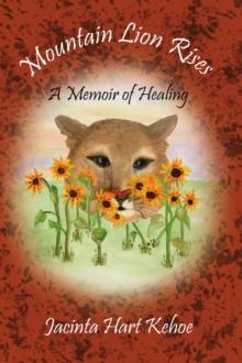 Mountain Lion Rises : A Memoir of Healing