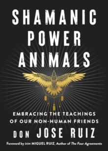 Shamanic Power Animals : Embracing the Teachings of Our Nonhuman Friends