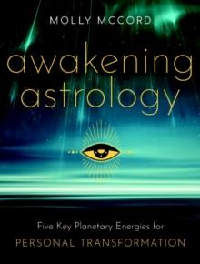 Awakening Astrology : Five Key Planetary Energies for Personal Transformation