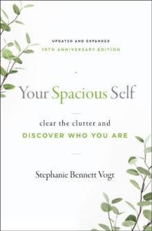 Your Spacious Self-  Updated & Expanded 10th Anniversary Edition : Clear the Clutter and Discover Who You are