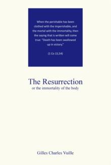 THE RESURRECTION : the immortality of the body