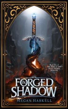 Forged in Shadow : The War of the Nine Faerie Realms, #1