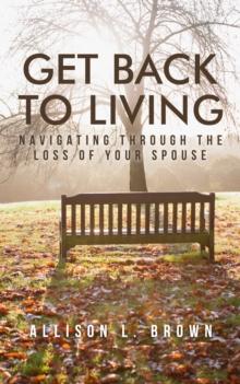 Get Back to Living : Navigating Through the Loss of Your Spouse