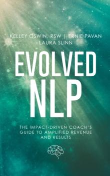 Evolved NLP : The Impact-Driven Coach's Guide to Amplified Revenue and Results