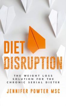 Diet Disruption : The Weight Loss Solution for the Chronic Serial Dieter