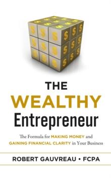 The Wealthy Entrepreneur : The Formula for Making Money and Gaining Financial Clarity in Your Business