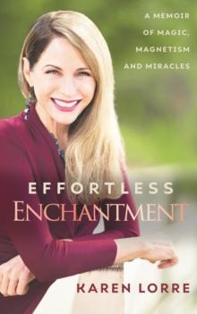 Effortless Enchantment : A Memoir of Magic, Magnetism, and Miracles