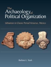 The Archaeology of Political Organization : Urbanism in Classic Period Veracruz, Mexico