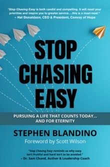 Stop Chasing Easy : Pursuing a Life that Counts Today...and for Eternity