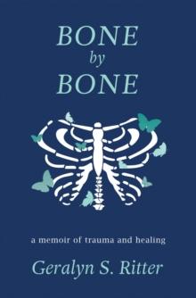 Bone by Bone : A Memoir of Trauma and Healing