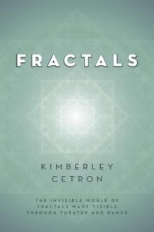 FRACTALS : The Invisible World of Fractals Made Visible Through Theater and Dance