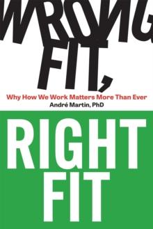 Wrong Fit, Right Fit : Why How We Work Matters More Than Ever