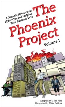 The Phoenix Project : A Graphic Novel about It, Devops, and Helping Your Business Win