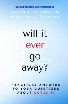 will it ever go away? : Practical Answers to Your Questions About COVID-19