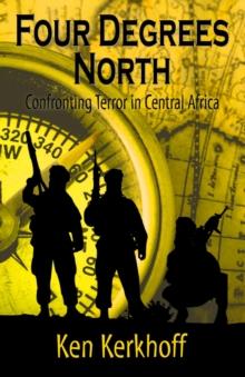 Four Degrees North : Confronting Terror in Central Africa