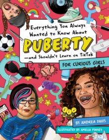 Everything You Always Wanted To Know About Puberty - And Shouldn't Learn On Tiktok : For Curious Girls