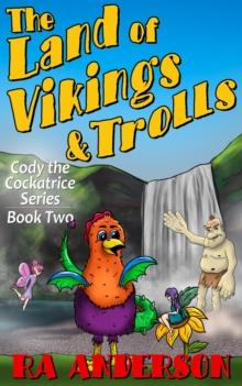 The Land of Vikings & Trolls : Cody the Cockatrice Series Book Two