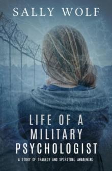 Life of a Military Psychologist : A Story of Tragedy & Spiritual Awakening