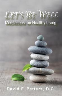 Let's Be Well : Meditations On Healthy Living