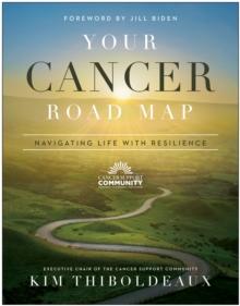 Your Cancer Road Map : Navigating Life With Resilience