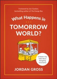 What Happens in Tomorrow World? : A Modern-Day Fable About Navigating Uncertainty