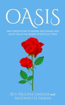 Oasis : Daily Meditations to Inspire, Encourage, and Uplift You in the Desert of Difficult Times