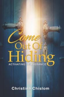 Come Out Of Hiding : Activating Deliverance