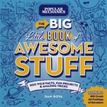 Popular Mechanics The Big Little Book of Awesome Stuff : 300 Wild Facts, Fun Projects & Amazing Tricks