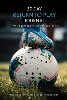 30 Day Return to Play Journal : An Edge in Sports, Mental Reps for Life